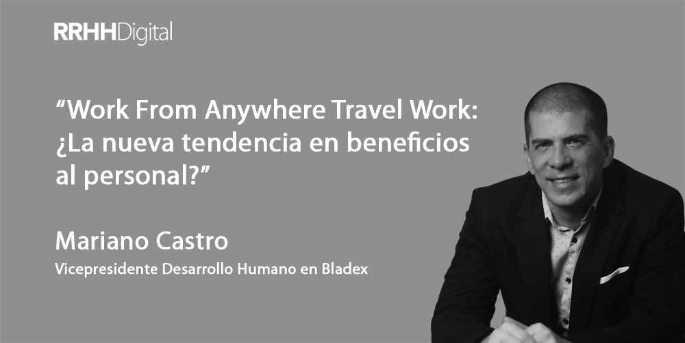 Work From Anywhere Travel Work: La nueva tendencia en beneficios al personal?